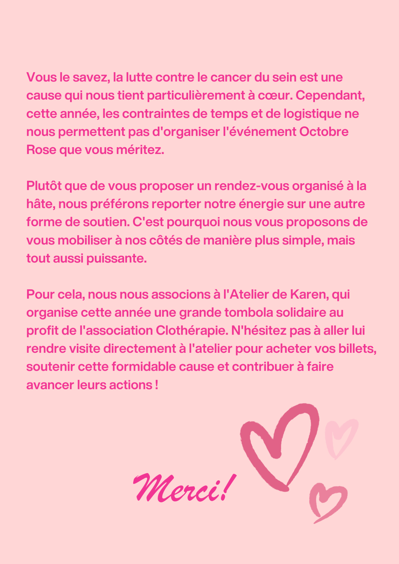 Vous le savez la lutte contre le cancer du sein est une cause qui nous tient particulierement a c ur cependant cette annee les contraintes de temps et de logistique ne nous permett